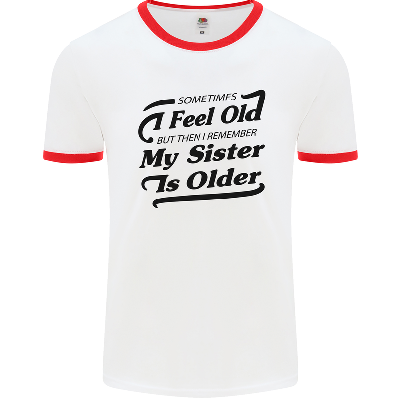 My Sister is Older 30th 40th 50th Birthday Mens White Ringer T-Shirt White/Red