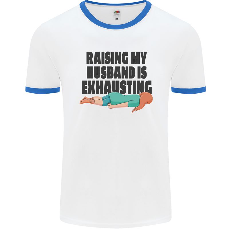 Raising My Husband Is Exhausting Mens White Ringer T-Shirt White/Royal Blue