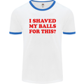 I Shaved My Balls for This Funny Quote Mens White Ringer T-Shirt White/Royal Blue