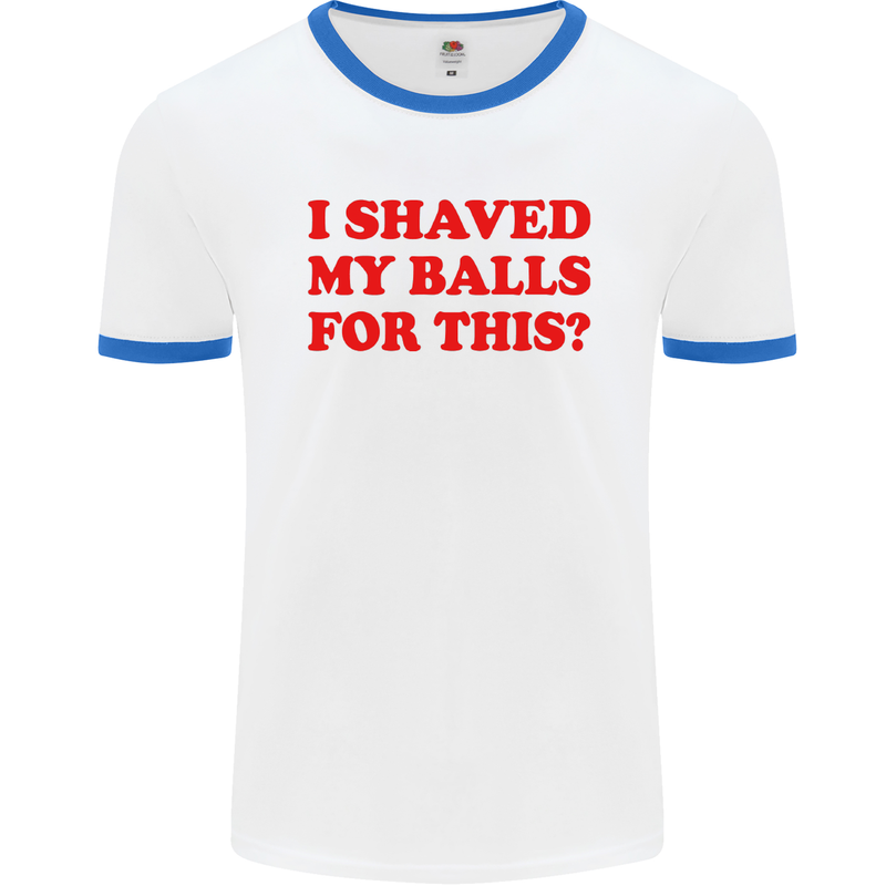 I Shaved My Balls for This Funny Quote Mens White Ringer T-Shirt White/Royal Blue