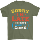 Sorry I'm Late Funny Slogan Distressed Mens T-Shirt Cotton Gildan Military Green