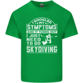 Symptoms I Just Need to Go Skydiving Funny Mens Cotton T-Shirt Tee Top Irish Green