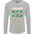 T-Rex Hates Funny Dinosaurs Jurassic Gym Mens Long Sleeve T-Shirt Sports Grey