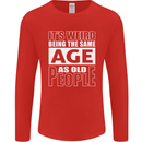The Same Age as Old People Funny Birthday Mens Long Sleeve T-Shirt Red