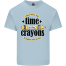 The Time or Crayons Funny Sarcastic Slogan Kids T-Shirt Childrens Light Blue