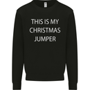 This Is My Christmas Jumper Funny Xmas Mens Sweatshirt Jumper Black