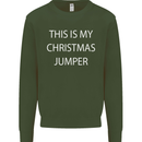 This Is My Christmas Jumper Funny Xmas Mens Sweatshirt Jumper Forest Green