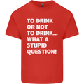To Drink or Not to? What a Stupid Question Mens Cotton T-Shirt Tee Top Red