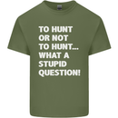 To Hunt or Not to? What a Stupid Question Mens Cotton T-Shirt Tee Top Military Green