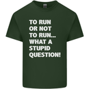To Run or Not to? What a Stupid Question Mens Cotton T-Shirt Tee Top Forest Green
