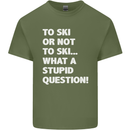 To Ski or Not to? What a Stupid Question Mens Cotton T-Shirt Tee Top Military Green