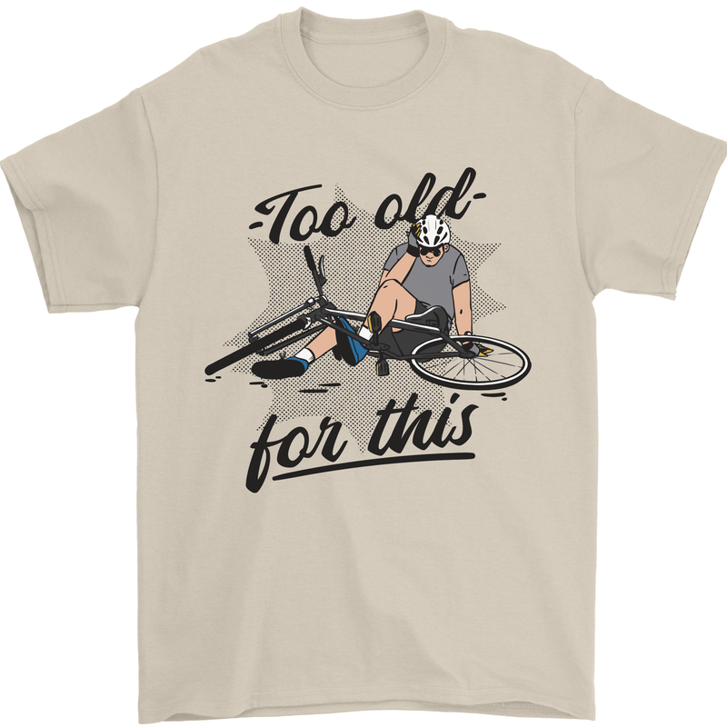 Too Old For This Funny Cycling Bicycle Mens T-Shirt 100% Cotton Sand