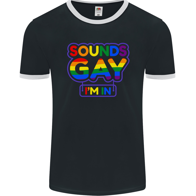 Sounds Gay I'm in Funny LGBT Mens Ringer T-Shirt FotL Black/White