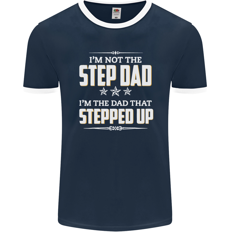 Im Not the Step Dad Stepped Up Fathers Day Mens Ringer T-Shirt FotL Navy Blue/White