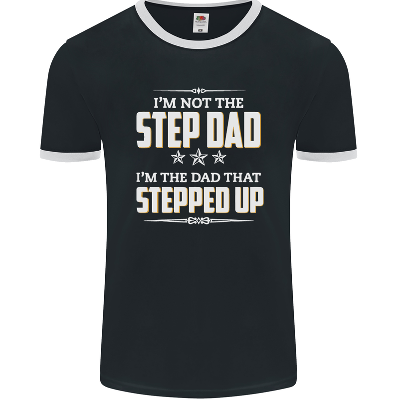 Im Not the Step Dad Stepped Up Fathers Day Mens Ringer T-Shirt FotL Black/White