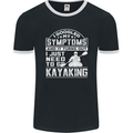 SymptomsJust Need to Go Kayaking Funny Mens Ringer T-Shirt FotL Black/White