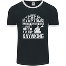 SymptomsJust Need to Go Kayaking Funny Mens Ringer T-Shirt FotL Black/White