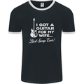 I Got a Guitar for My Wife Funny Guitarist Mens Ringer T-Shirt FotL Black/White