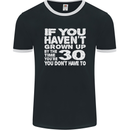 30th Birthday 30 Year Old Don't Grow Up Funny Mens Ringer T-Shirt FotL Black/White