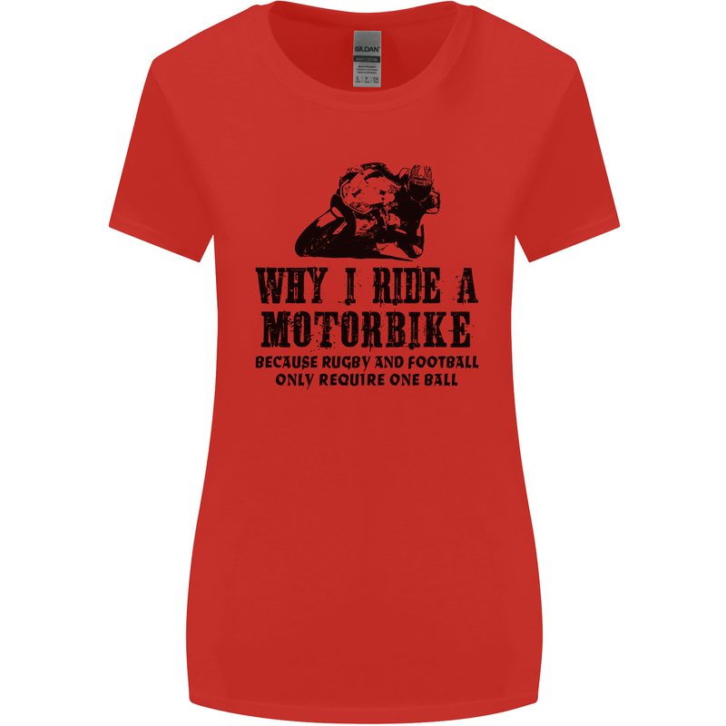 Why I Ride a Motorbike Motorcycle Biker Womens Wider Cut T-Shirt Red