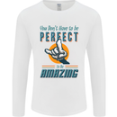 You Don't Have to Be Perfect to Be Amazing Mens Long Sleeve T-Shirt White