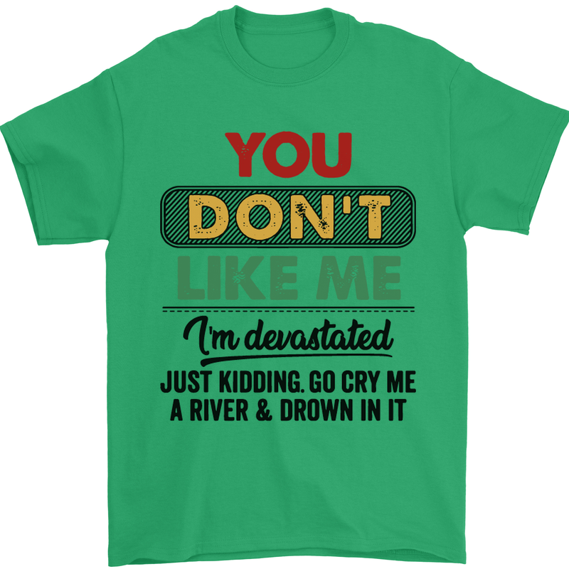 You Dont Like Me Funny Sarcastic Slogan Mens T-Shirt Cotton Gildan Irish Green