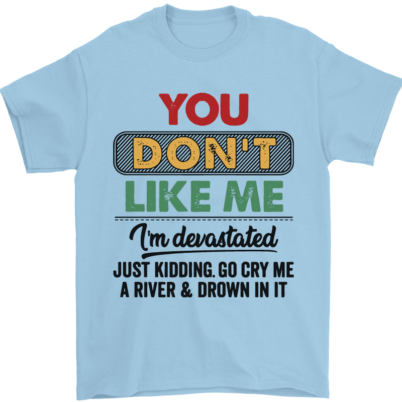You Dont Like Me Funny Sarcastic Slogan Mens T-Shirt Cotton Gildan Light Blue