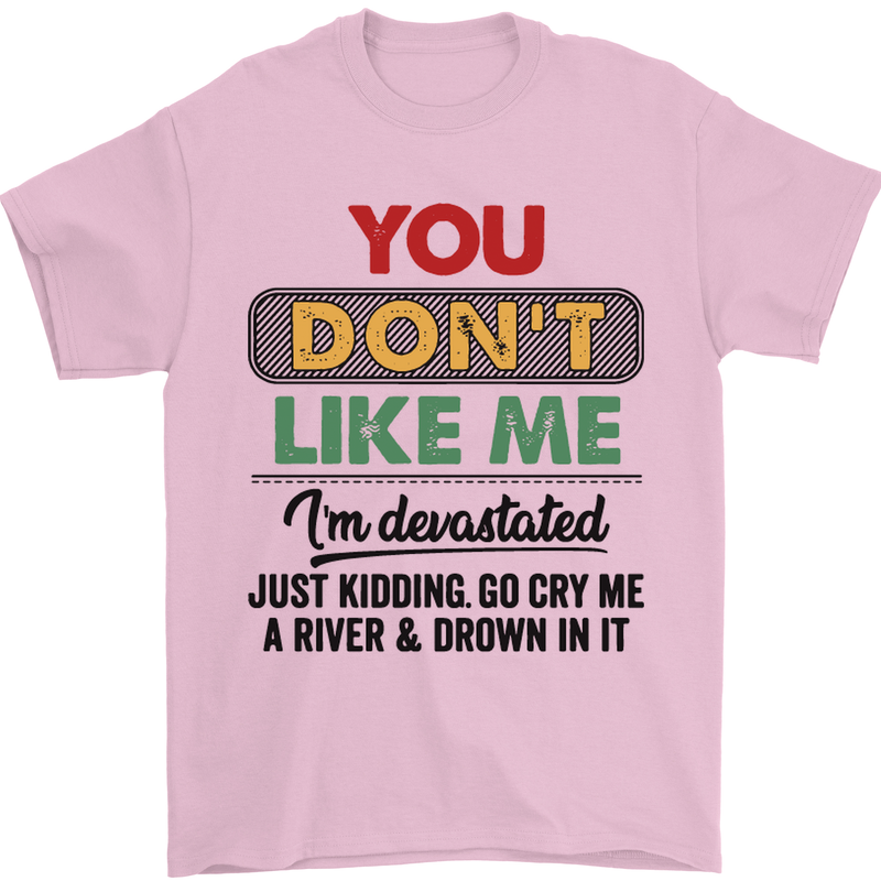 You Dont Like Me Funny Sarcastic Slogan Mens T-Shirt Cotton Gildan Light Pink