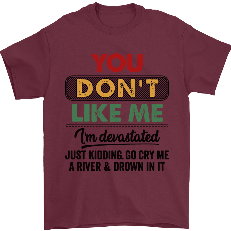 You Dont Like Me Funny Sarcastic Slogan Mens T-Shirt Cotton Gildan Maroon