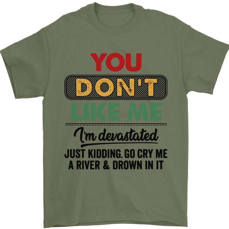You Dont Like Me Funny Sarcastic Slogan Mens T-Shirt Cotton Gildan Military Green