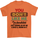 You Dont Like Me Funny Sarcastic Slogan Mens T-Shirt Cotton Gildan Orange