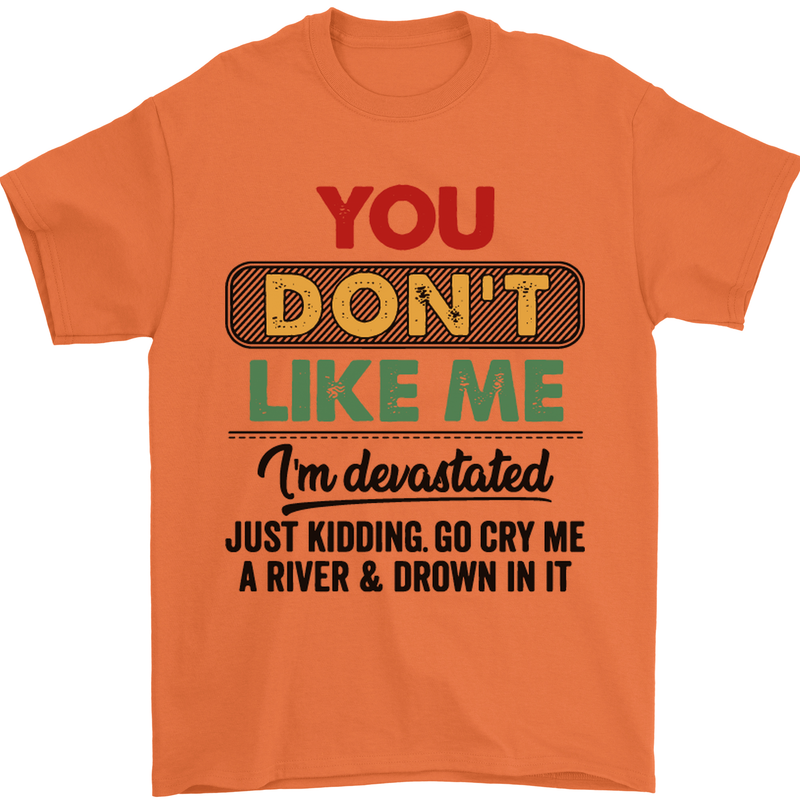 You Dont Like Me Funny Sarcastic Slogan Mens T-Shirt Cotton Gildan Orange