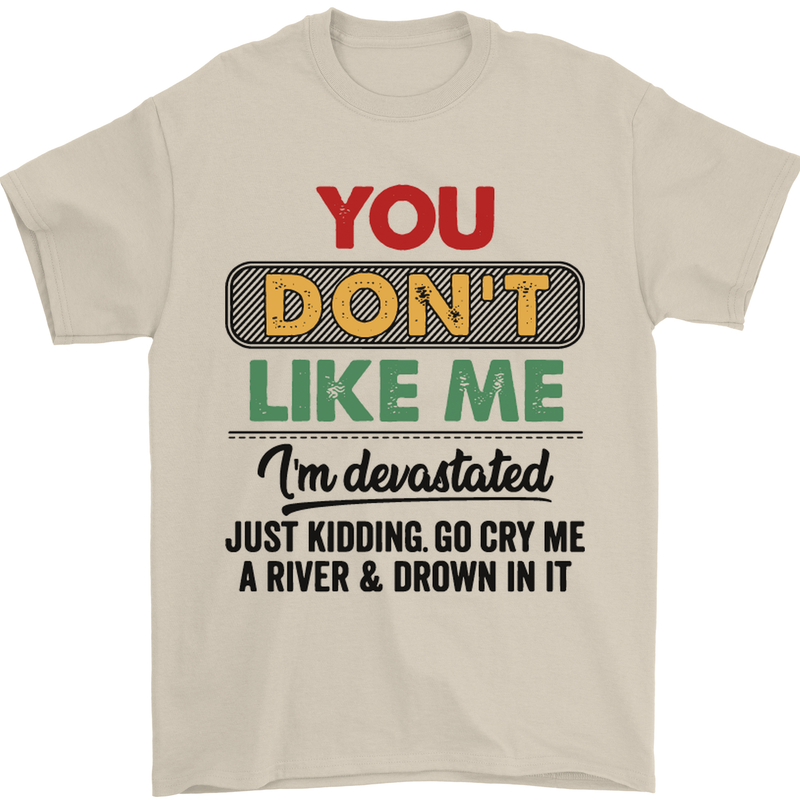 You Dont Like Me Funny Sarcastic Slogan Mens T-Shirt Cotton Gildan Sand