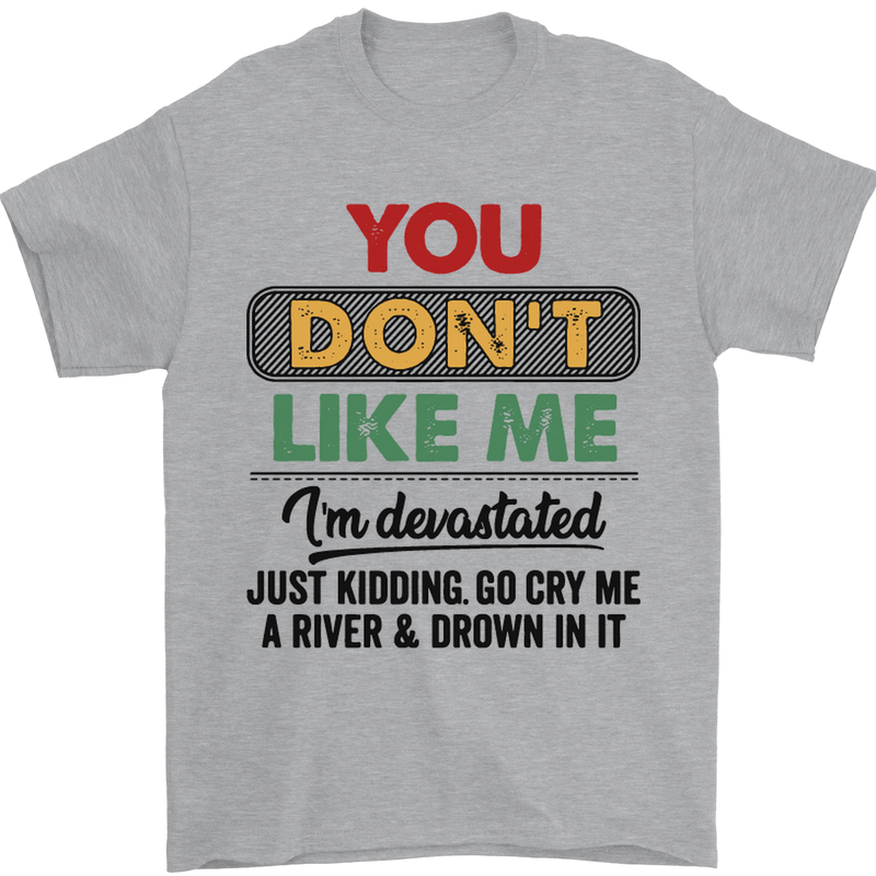 You Dont Like Me Funny Sarcastic Slogan Mens T-Shirt Cotton Gildan Sports Grey