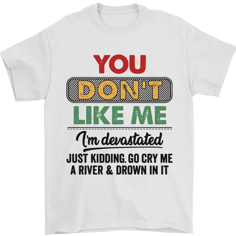 You Dont Like Me Funny Sarcastic Slogan Mens T-Shirt Cotton Gildan White