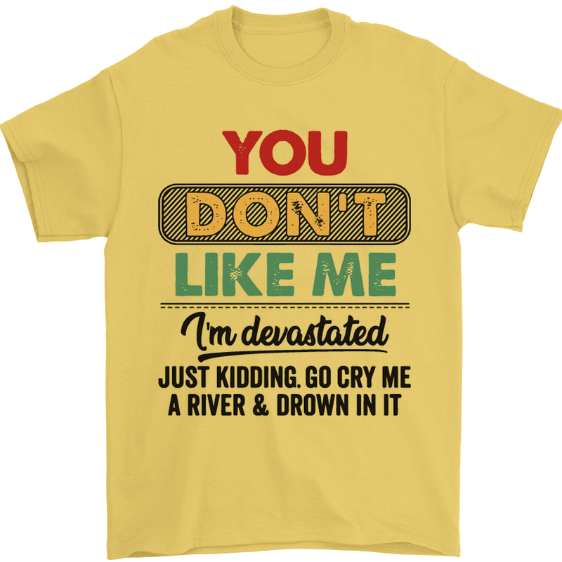 You Dont Like Me Funny Sarcastic Slogan Mens T-Shirt Cotton Gildan Yellow