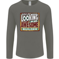 You're Looking at an Awesome Builder Mens Long Sleeve T-Shirt Charcoal