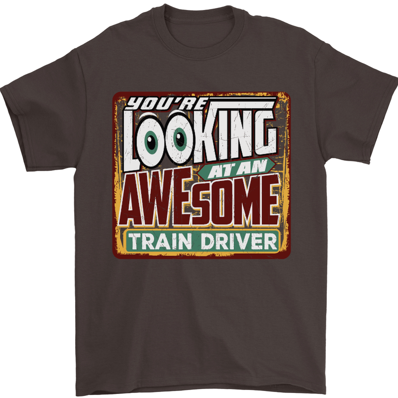 You're Looking at an Awesome Train Driver Mens T-Shirt Cotton Gildan Dark Chocolate