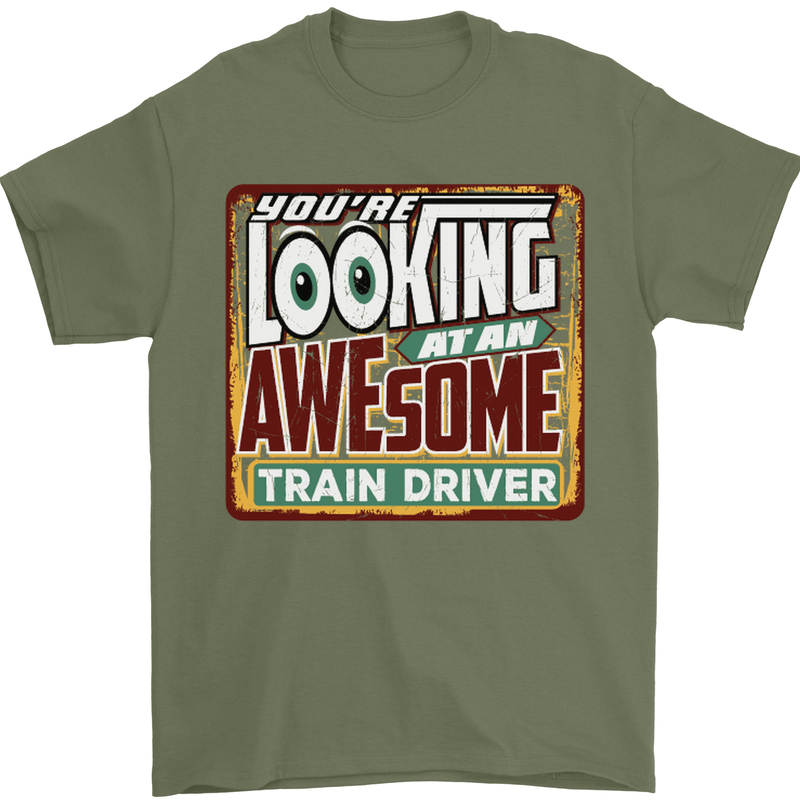 You're Looking at an Awesome Train Driver Mens T-Shirt Cotton Gildan Military Green
