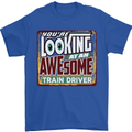 You're Looking at an Awesome Train Driver Mens T-Shirt Cotton Gildan Royal Blue