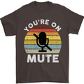 You're On Mute Funny Microphone Conference Mens T-Shirt Cotton Gildan Dark Chocolate