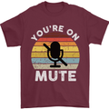 You're On Mute Funny Microphone Conference Mens T-Shirt Cotton Gildan Maroon