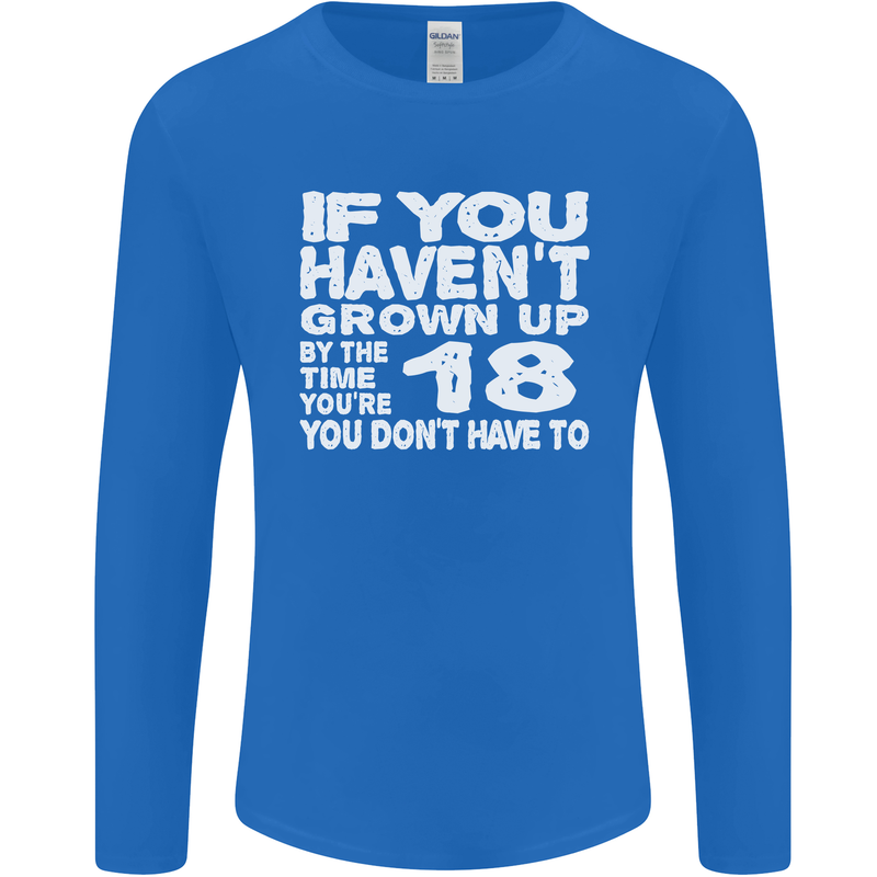 18th Birthday 18 Year Old Don't Grow Up Funny Mens Long Sleeve T-Shirt Royal Blue