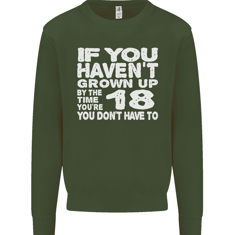 18th Birthday 18 Year Old Don't Grow Up Funny Mens Sweatshirt Jumper Forest Green