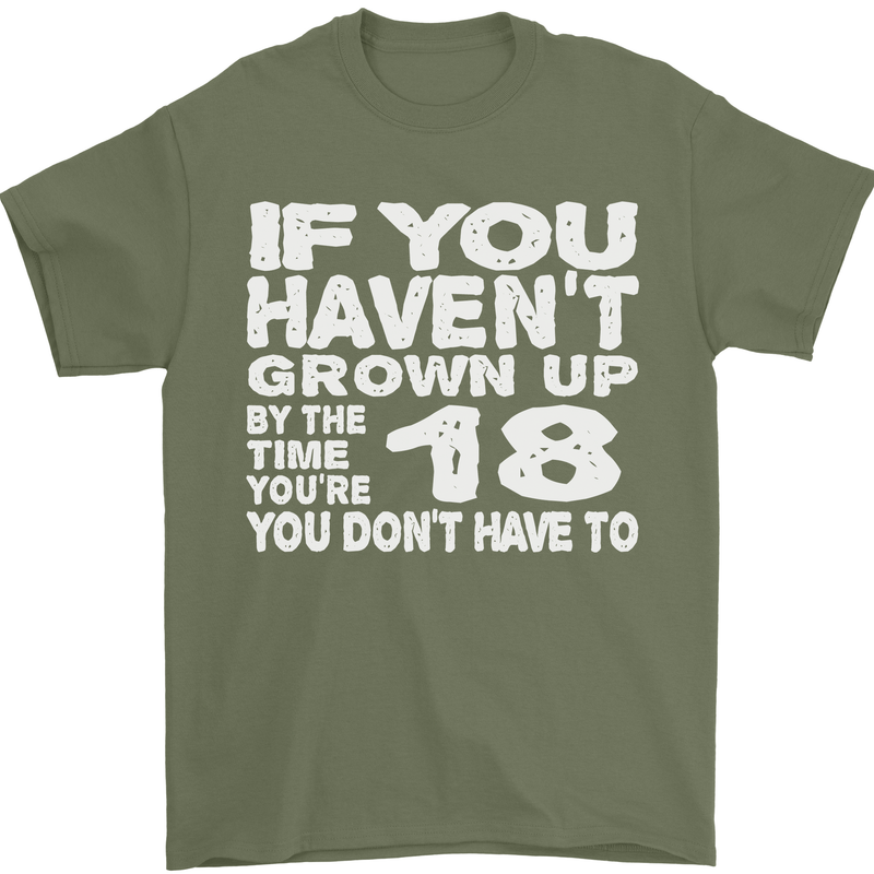 18th Birthday 18 Year Old Don't Grow Up Funny Mens T-Shirt 100% Cotton Military Green
