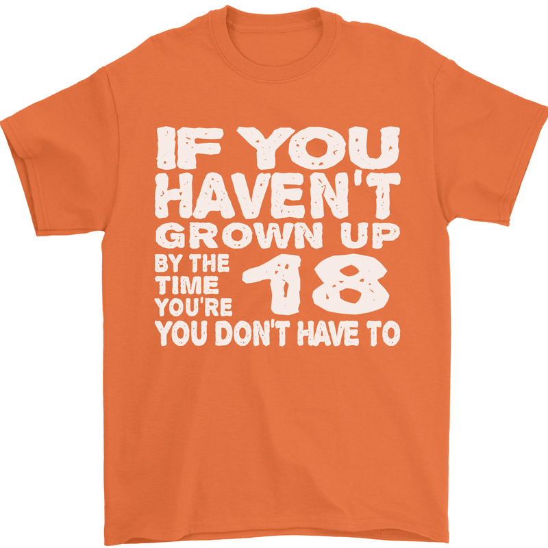 18th Birthday 18 Year Old Don't Grow Up Funny Mens T-Shirt 100% Cotton Orange