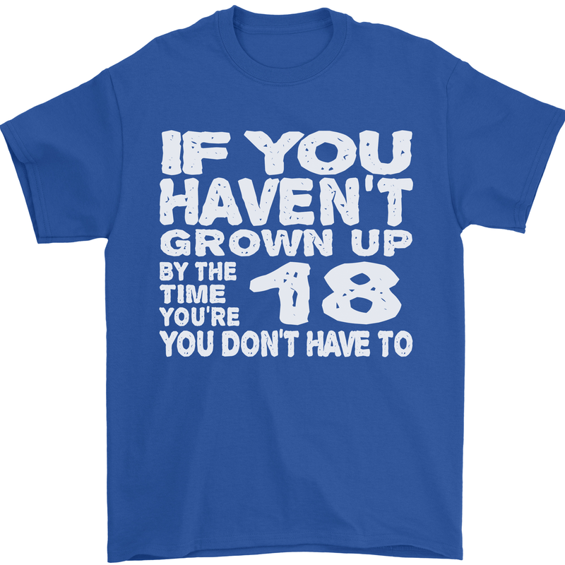 18th Birthday 18 Year Old Don't Grow Up Funny Mens T-Shirt 100% Cotton Royal Blue