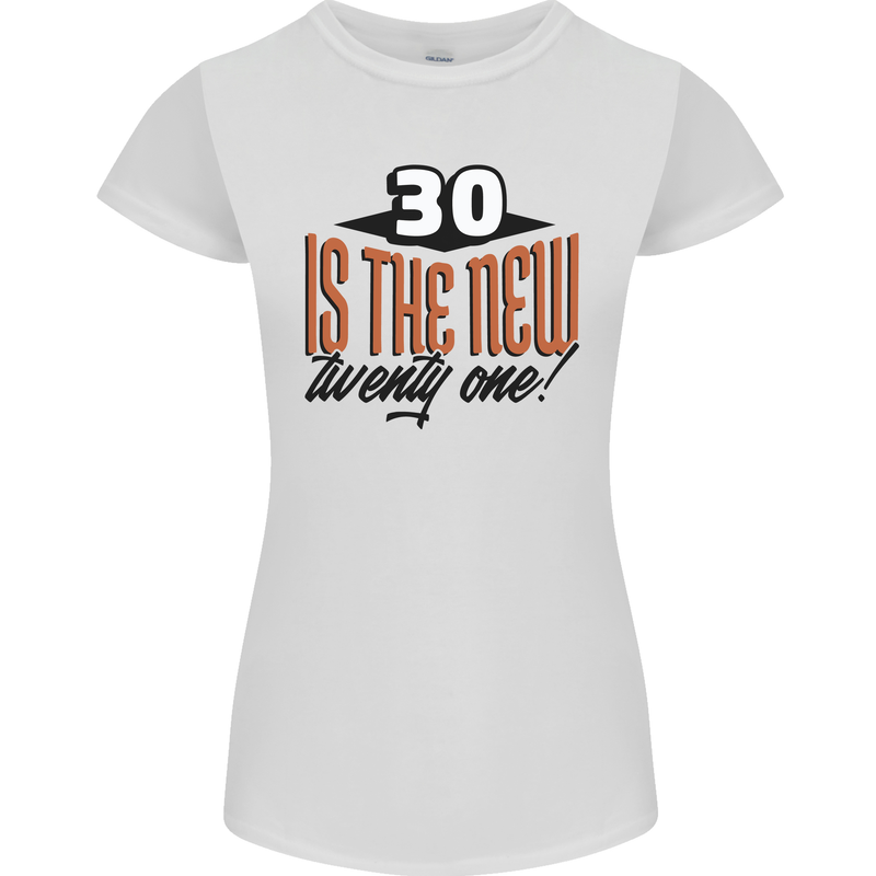 30th Birthday 30 is the New 21 Funny Womens Petite Cut T-Shirt White