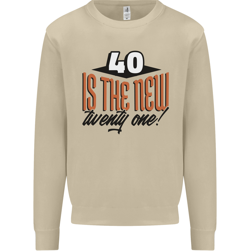 40th Birthday 40 is the New 21 Funny Mens Sweatshirt Jumper Sand
