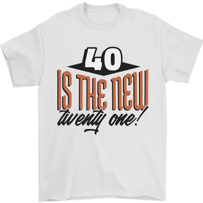 40th Birthday 40 is the New 21 Funny Mens T-Shirt 100% Cotton White